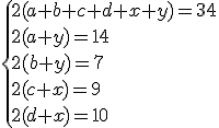 \{{2(a+b+c+d+x+y)=34\\2(a+y)=14\\2(b+y)=7\\2(c+x)=9\\2(d+x)=10}
